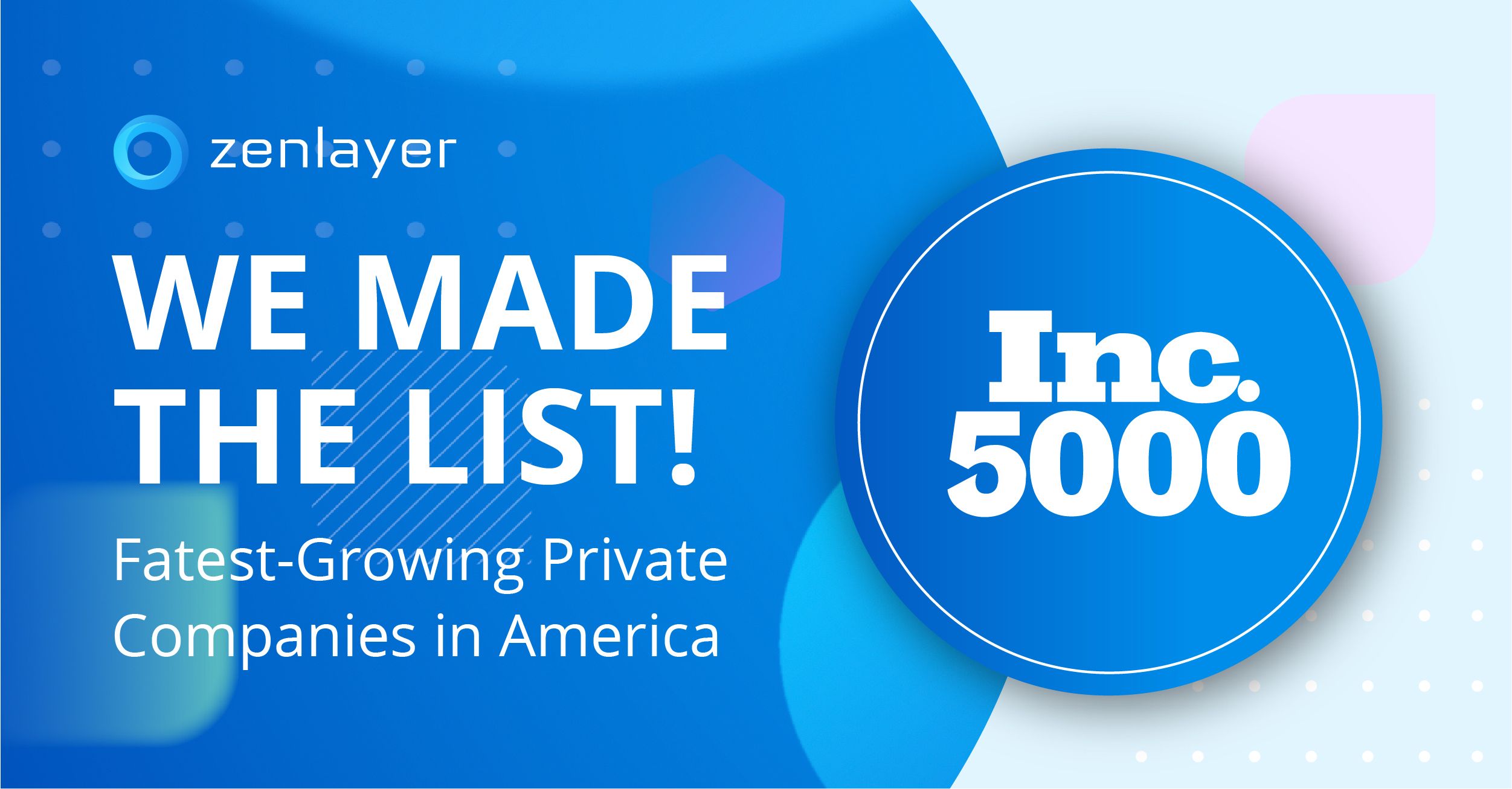 Zenlayer Makes Inc. 5000 List of Fastest-growing Private Companies for the Second Time