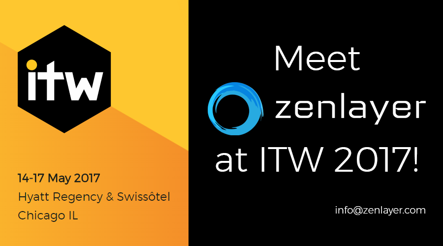Meet Zenlayer at ITW 2017 &#8211; Chicago, May 15-17