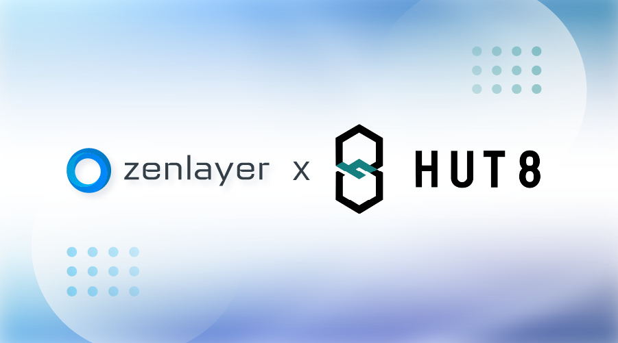 Hut 8 Partners with Zenlayer to Bring On-Demand High-Performance Computing to Web 3.0 and Blockchain Customers